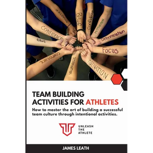 Team Building Activities for Athletes: How to Master the Art of Building a Successful Team Culture Through Intentional Activities - Paperback