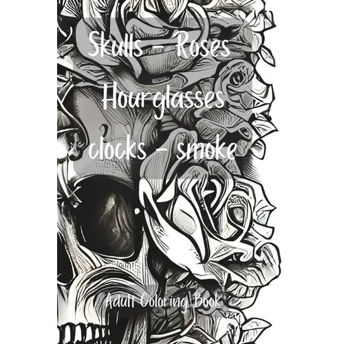 Skulls, Roses, Hourglasses, Clocks, Smoke: Adult Coloring Book - Paperback