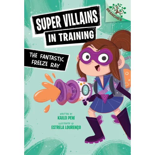 The Fantastic Freeze Ray: A Branches Book (Super Villains in Training #1): Volume 1 - Library Binding