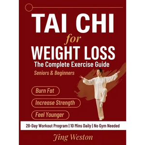 Tai Chi for Weight Loss: The Complete Exercise Guide for Seniors and Beginners to Burn Fat, Increase Strength, and Feel Younger - 28-Day Workout Progr - Hardcover