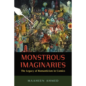 Monstrous Imaginaries: The Legacy of Romanticism in Comics - Paperback
