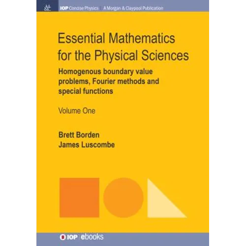 Essential Mathematics for the Physical Sciences, Volume 1: Homogenous Boundary Value Problems, Fourier Methods, and Special Functions - Paperback