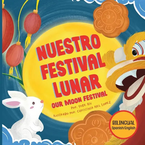 Nuestro Festival Lunar, Our Moon Festival Bilingual Edition: Celebrating Moon Festival in Asian Communities - Paperback