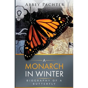 A Monarch in Winter: Biography of a Butterfly - Paperback