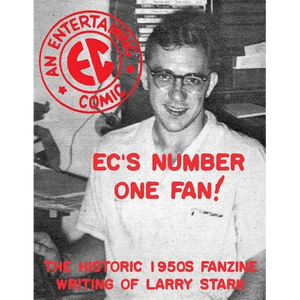 EC's Number One Fan: The Historic 1950s Fanzine Writing of Larry Stark - Paperback