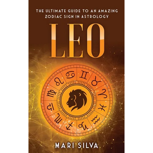 Leo: The Ultimate Guide to an Amazing Zodiac Sign in Astrology - Hardcover