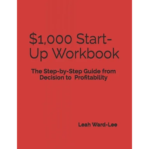 $1,000 Start-Up Workbook: The Step-by-Step Guide from Decision to Business Decision to Profitability - Paperback
