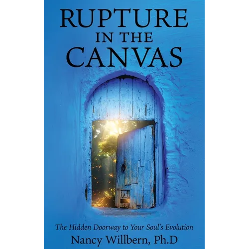 Rupture in the Canvas: The Hidden Doorway to Your Soul's Evolution - Paperback