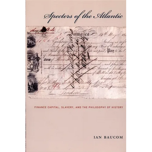 Specters of the Atlantic: Finance Capital, Slavery, and the Philosophy of History - Paperback