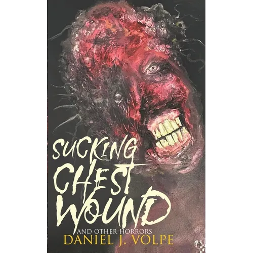 Sucking Chest Wound: And Other Horrors - Paperback