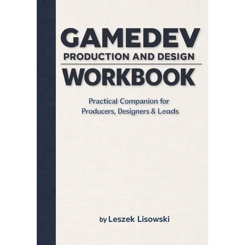 Gamedev Production and Design Workbook: Practical Companion for Producers, Designers & Leads - Paperback