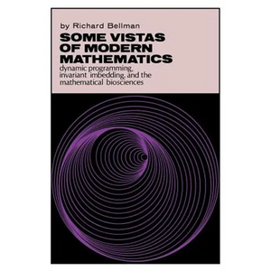 Some Vistas of Modern Mathematics: Dynamic Programming, Invariant Imbedding, and the Mathematical Biosciences - Paperback