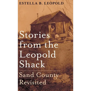 Stories from the Leopold Shack: Sand County Revisited - Hardcover