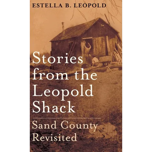 Stories from the Leopold Shack: Sand County Revisited - Hardcover