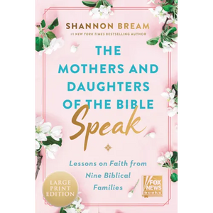 The Mothers and Daughters of the Bible Speak: Lessons on Faith from Nine Biblical Families - Paperback