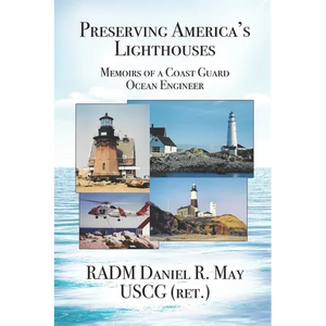 Preserving America's Lighthouses: The Memoirs of a Coast Guard Ocean Engineer - Paperback