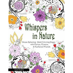 Whispers In Nature Adult Coloring Books: Stress Relieving Adult Coloring Pages with Fairies, Flowers & Feathered Friends - Paperback