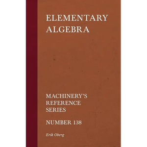Elementary Algebra - Machinery's Reference Series - Number 138 - Paperback