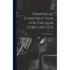 Graphical Construction for Vacuum Tube Circuits - Hardcover