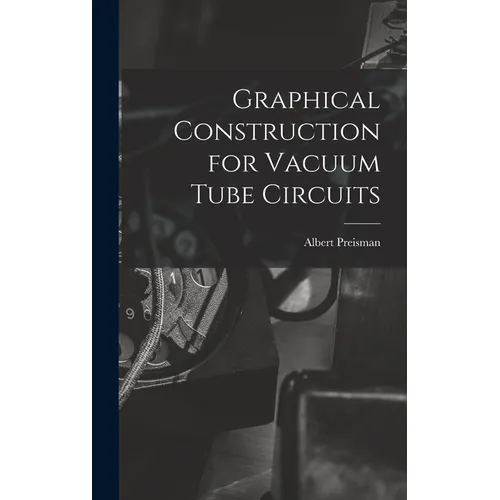 Graphical Construction for Vacuum Tube Circuits - Hardcover