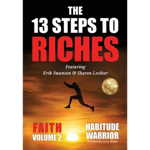 The 13 Steps To Riches: Habitude Warrior Volume 2: FAITH with Sharon Lechter - Hardcover