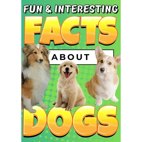 Fun & Interesting Facts About Dogs: Dog Lover Animal Trivia Book for Kids Ages 4-12 - Paperback