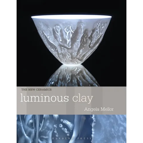 Luminous Clay: Working with Bone China and Porcelain Paperclay - Paperback