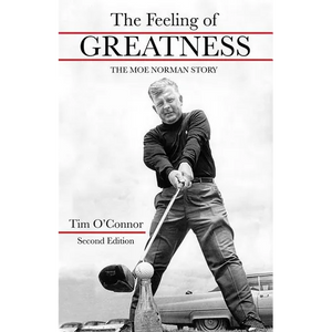 The Feeling of Greatness: The Moe Norman Story - Hardcover