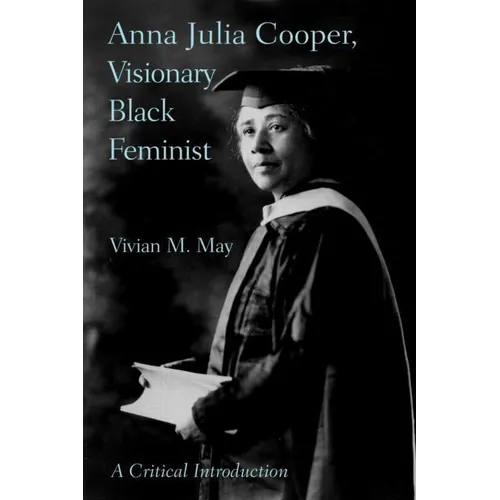 Anna Julia Cooper, Visionary Black Feminist: A Critical Introduction - Paperback