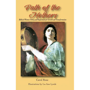 The Path of the Mothers: Biblical Women: Poetry and Inspiration for Growth and Transformation - Paperback