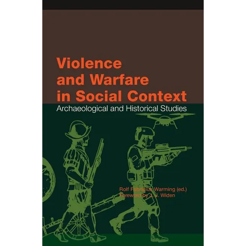 Violence and Warfare in Social Context: Archaeological and Historical Studies - Paperback