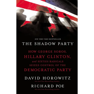 The Shadow Party: How George Soros, Hillary Clinton, and Sixties Radicals Seized Control of the Democratic Party - Paperback