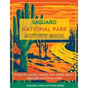 Saguaro National Park Activity Book: Puzzles, Mazes, Games, and More about Saguaro National Park - Paperback