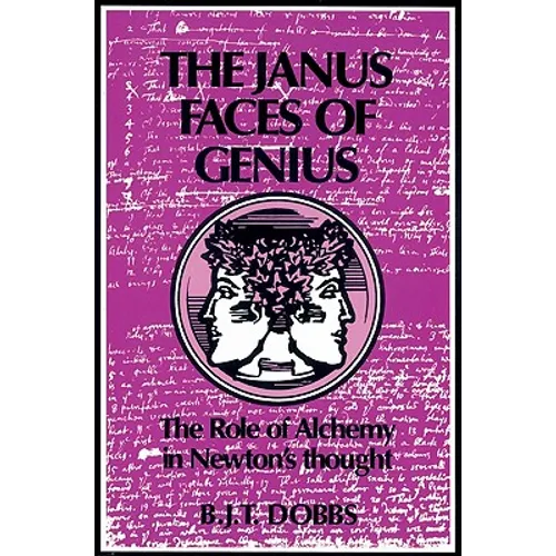 The Janus Faces of Genius: The Role of Alchemy in Newton's Thought - Paperback
