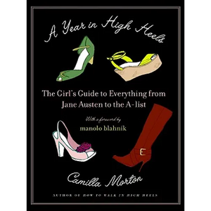 A Year in High Heels: The Girl's Guide to Everything from Jane Austen to the A-List - Paperback