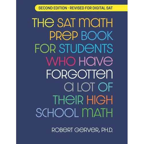 The SAT Math Prep Book for Students Who Have Forgotten a Lot of Their High School Math: Revised for Digital SAT - Paperback