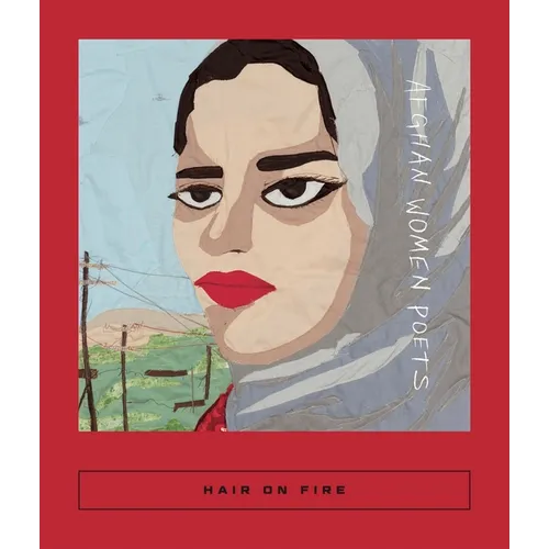 Hair on Fire: Afghan Women Poets - Paperback