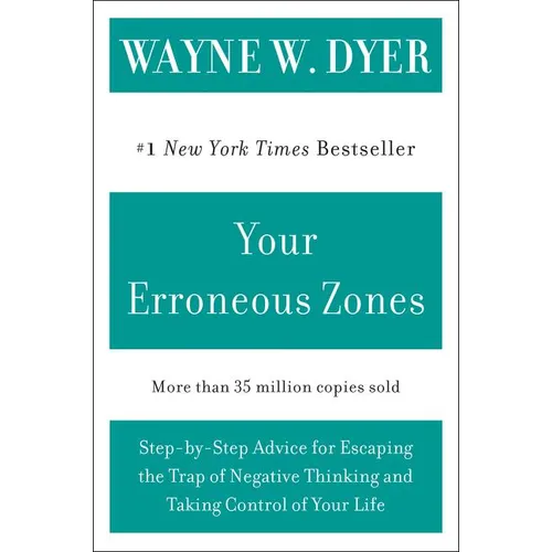 Your Erroneous Zones: Step-By-Step Advice for Escaping the Trap of Negative Thinking and Taking Control of Your Life - Paperback