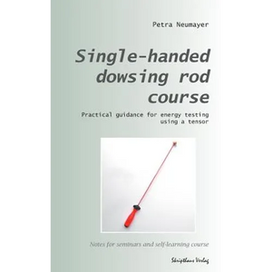 Single-handed dowsing rod course: Practical guidance for energy testing using a single-handed dowsing rod - Paperback
