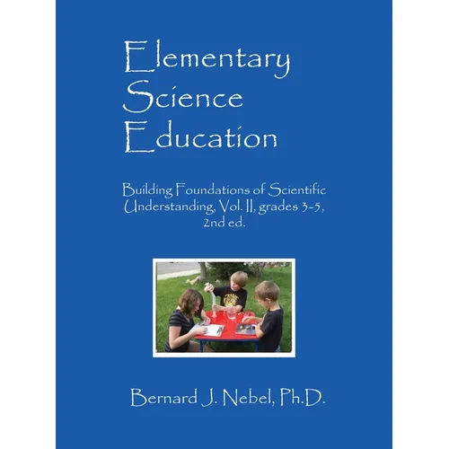 Elementary Science Education: Building Foundations of Scientific Understanding, Vol. II, grades 3-5, 2nd ed. - Paperback