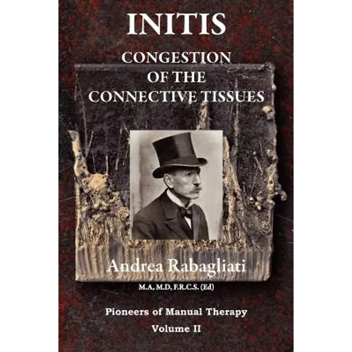 Initis - Congestion of the Connective Tissues: Pioneers in Manual Therapy Volume II - Paperback