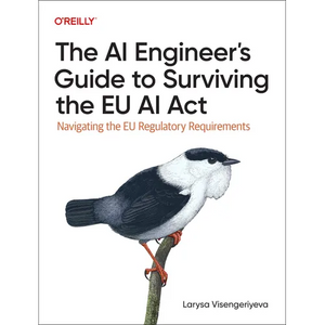 The AI Engineer's Guide to Surviving the EU AI ACT: Navigating the EU Regulatory Requirements - Paperback