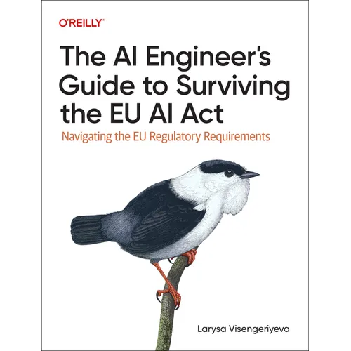 The AI Engineer's Guide to Surviving the EU AI ACT: Navigating the EU Regulatory Requirements - Paperback