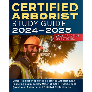 Certified Arborist Study Guide: Complete Test Prep for The Certified Arborist Exam. Featuring Exam Review Material, 540+ Practice Test Questions, Answ - Paperback