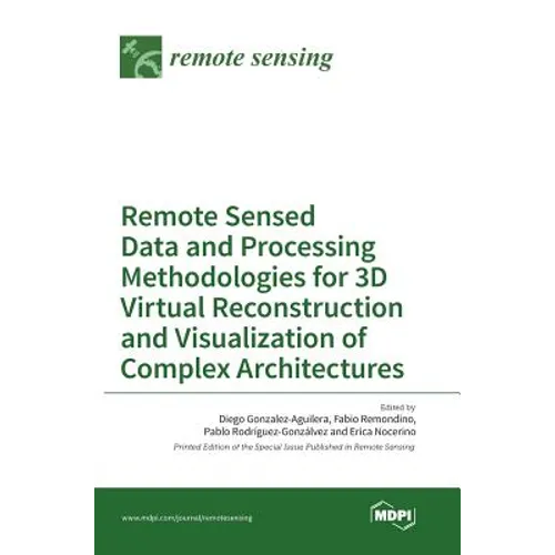Remote Sensed Data and Processing Methodologies for 3D Virtual Reconstruction and Visualization of Complex Architectures - Hardcover