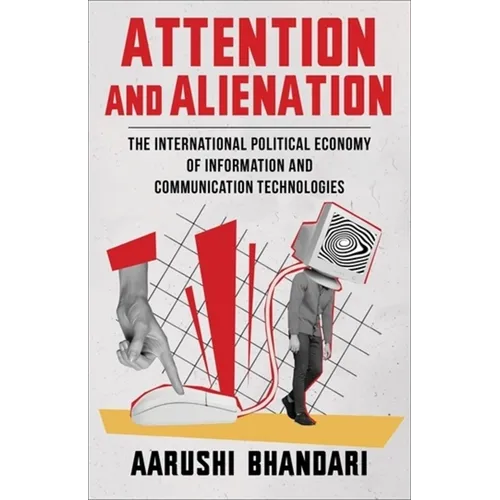 Attention and Alienation: The International Political Economy of Information and Communication Technologies - Paperback