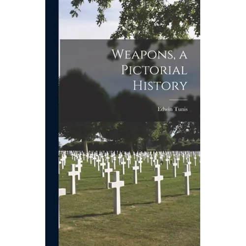 Weapons, a Pictorial History - Hardcover