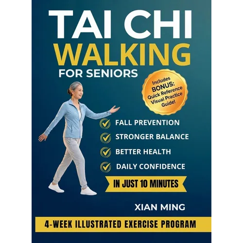 Tai Chi Walking for Seniors: An Illustrated 4-Week Exercise Program for Fall Prevention, Stronger Balance, Better Health and Daily Confidence in Just - Hardcover