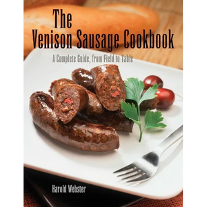 Venison Sausage Cookbook, 2nd: A Complete Guide, from Field to Table - Paperback