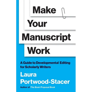 Make Your Manuscript Work: A Guide to Developmental Editing for Scholarly Writers - Paperback